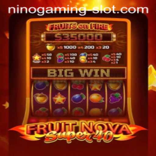 Exploring FruitNovaSuper40: A Thrilling NINO GAMING Slot Adventure