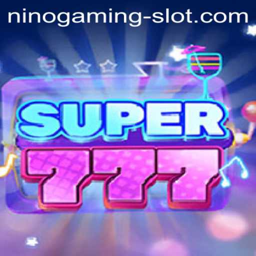 Experience the Thrills of Super777 in the World of NINO GAMING Slots